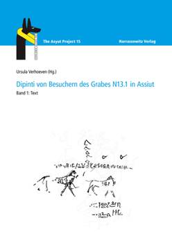 Dipinti Von Besuchern Des Grabes N13.1 in Assiut: Band 1, Teil 1: Besuchertexte, Lehren Und Lieder Des Neuen Reiches Von Ursula Verhoeven Unter Mitarb