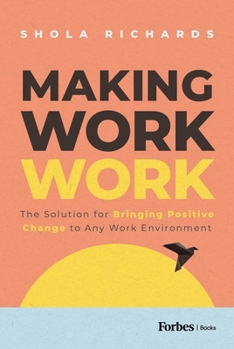 Hardcover Making Work Work: The Solution for Bringing Positive Change to Any Work Environment Book