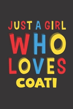 Paperback Just A Girl Who Loves Coati: A Nice Gift Idea For Coati Lovers Girl Women Gifts Journal Lined Notebook 6x9 120 Pages Book