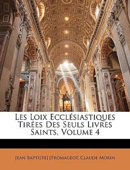 Paperback Les Loix Ecclesiastiques Tirees Des Seuls Livres Saints, Volume 4 [French] Book