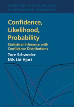 Confidence, Likelihood, Probability: Statistical Inference with Confidence Distributions - Book #41 of the Cambridge Series in Statistical and Probabilistic Mathematics