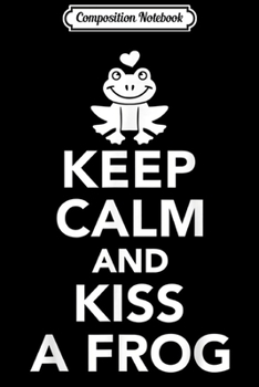 Paperback Composition Notebook: Keep calm and kiss a frog Journal/Notebook Blank Lined Ruled 6x9 100 Pages Book