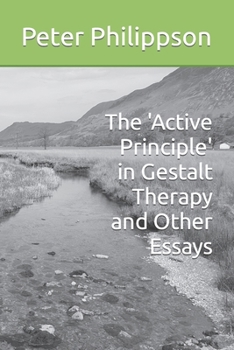 Paperback The 'Active Principle' in Gestalt Therapy and Other Essays Book