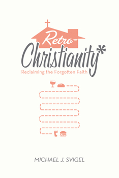 Paperback Retrochristianity: Reclaiming the Forgotten Faith Book