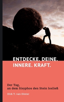 Paperback Entdecke. Deine. Innere. Kraft.: Der Tag, an dem Sisyphos den Stein losließ [German] Book