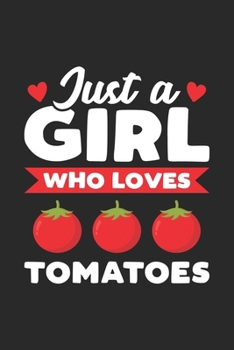 Paperback Just A Girl Who Loves Tomatoes: Funny Vegan Notebook Journal Gift For Girls for Writing Diary, Perfect Tomatoes Lovers Gift for Women, Cool Blank Line Book