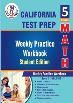 Paperback California State Test prep, 5th Grade MATH Student Edition,Volume 1: Weekly Practice Workbook , Weeks 1 - 17 (California Standards by Math-Knots) Book