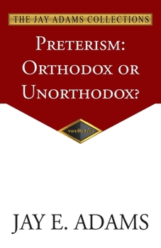 Preterism: Orthodox or Unorthodox? (Ministry Monographs for Modern Times)
