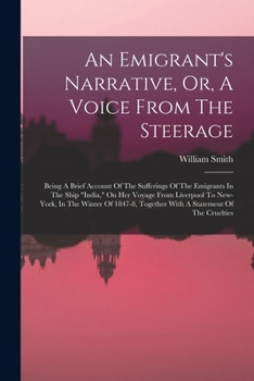 Paperback An Emigrant's Narrative, Or, A Voice From The Steerage: Being A Brief Account Of The Sufferings Of The Emigrants In The Ship "india," On Her Voyage Fr Book
