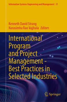 International Program and Project Management - Best Practices in Selected Industries (Information Systems Engineering and Management, 31)