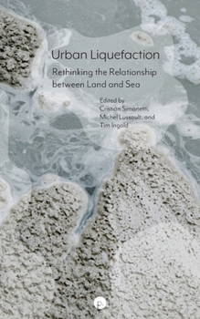 Urban Liquefaction: Rethinking the Relationship between Land and Sea