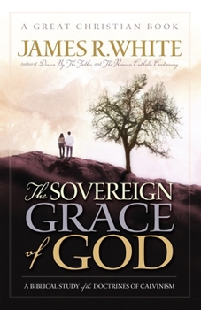Paperback The Sovereign Grace of God: A Biblical Study of the Doctrines of Calvinism Book