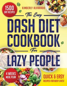 Paperback The Easy Dash Diet Cookbook for Lazy People: 1500 Days of Nutritious, Easy-to-Prepare Recipes to Maintain a Balanced, Straightforward, and Delicious D Book