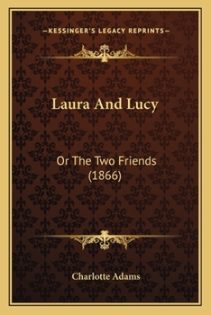Paperback Laura And Lucy: Or The Two Friends (1866) Book