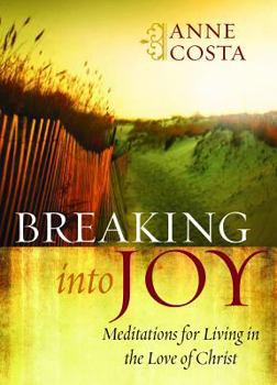 Paperback Breaking Into Joy: Meditations for Living in the Love of Christ Book