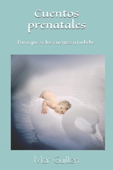Paperback Cuentos prenatales: Especialmente ideados para que se los cuentes a tu bebé. [Spanish] Book