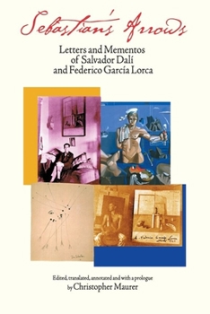 Hardcover Sebastian's Arrows: Letters and Mementos of Salvador Dali and Federico Garcia Lorca Book