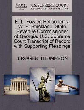 E. L. Fowler, Petitioner, v. W. E. Strickland, State Revenue Commissioner of Georgia. U.S. Supreme Court Transcript of Record with Supporting Pleadings