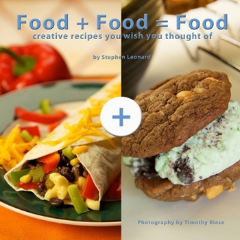 Paperback Food + Food = Food: Creative Recipes You Wish You Thought Of Book