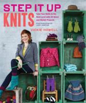 Hardcover Step It Up Knits: Take Your Skills to the Next Level with 25 Quick and Stylish Projects Book