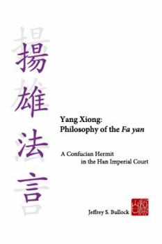 Paperback Yang Xiong: Philosophy of the Fa yan: A Confucian Hermit in the Han Imperial Court Book