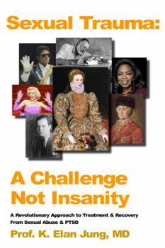 Paperback Sexual Trauma: A Challenge Not Insanity a Revolutionary Approach to Treatment & Recovery from Sexual Abuse & Ptsd Book