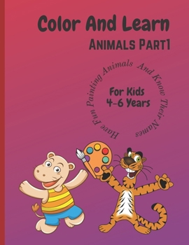 Paperback Color And Learn Animals Part 1: Fun Coloring for Kids 4 years to 6 Years and Learn About Animals Book