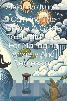 Paperback Calming The Chaos: A Guide To Mindfulness For Managing Anxiety And Depression Book