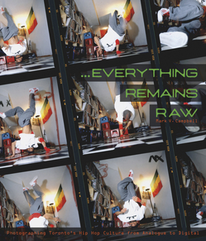 ...Everything Remains Raw: Photographing Toronto's Hip Hop Culture from Analogue to Digital