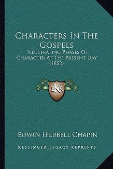 Paperback Characters In The Gospels: Illustrating Phases Of Character At The Present Day (1852) Book