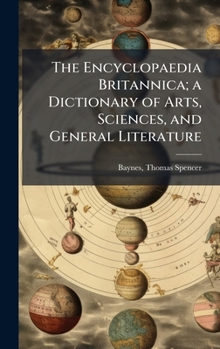 Hardcover The Encyclopaedia Britannica; a Dictionary of Arts, Sciences, and General Literature Book