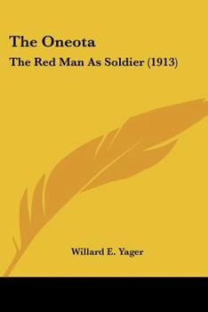 Paperback The Oneota: The Red Man As Soldier (1913) Book