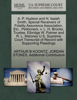 Paperback A. P. Hudson and H. Isaiah Smith, Special Receivers of Fidelity Assurance Association, Etc., Petitioners, V. L. H. Brooks, Trustee, Elbridge W. Palmer Book