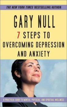 7 Steps to Overcoming Depression and Anxiety: A Practical Guide to Mental, Physical, and Spiritual Wellness