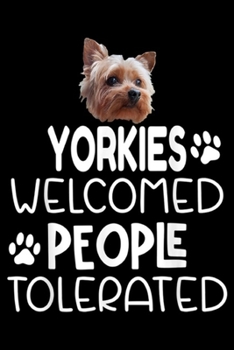 Yorkies Welcomed people tolerated: Yorkies Welcomed Funny Yorkshire Terrier Yorkie Dog Gift  Journal/Notebook Blank Lined Ruled 6x9 100 Pages