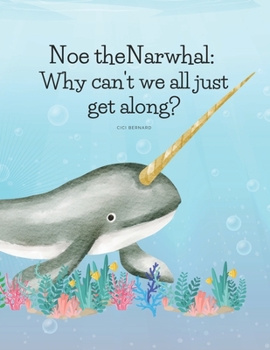 Paperback Noe the Narwhal: Why cant we all just get along? Book