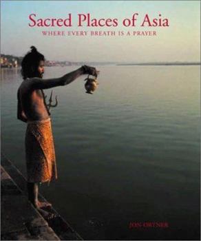 Hardcover Sacred Places of Asia: Where Every Breath Is a Prayer Book