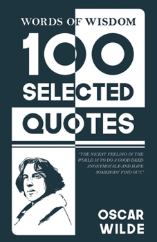 Words Of Wisdom: 100 Selected Quotes by Oscar Wild with Beautiful Illustrations