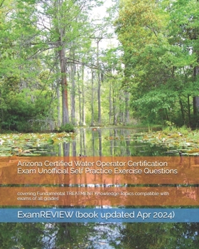 Paperback Arizona Certified Water Operator Certification Exam Unofficial Self Practice Exercise Questions: covering Fundamental TREATMENT Knowledge Topics compa Book