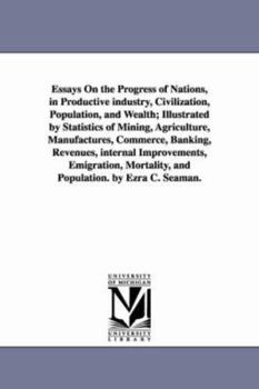 Essays On the Progress of Nations, in Civilization, Productive Industry, Wealth and Population