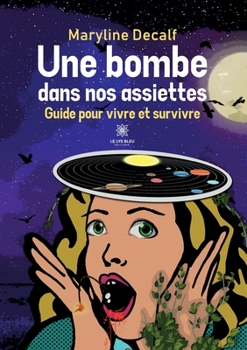 Paperback Une bombe dans nos assiettes: Guide pour vivre et survivre [French] Book