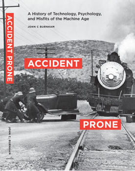 Hardcover Accident Prone: A History of Technology, Psychology, and Misfits of the Machine Age Book