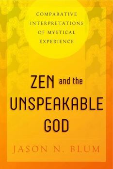 Hardcover Zen and the Unspeakable God: Comparative Interpretations of Mystical Experience Book