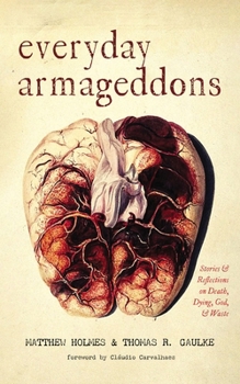 Paperback Everyday Armageddons: Stories and Reflections on Death, Dying, God, and Waste Book
