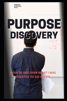 Paperback Purpose Discovery: How to Discover What I Was Created to Do in Life Book
