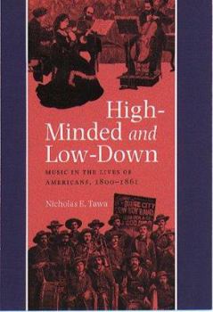 Paperback High-Minded and Low-Down: Music in the Lives of Americans, 1800-1861 Book