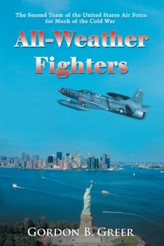 Paperback All-Weather Fighters: The Second Team of the United States Air Force for Much of the Cold War Book