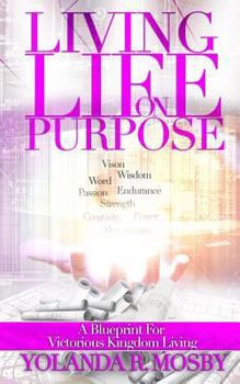 Paperback Living Life On Purpose: A Blueprint For Victorious Kingdom Living Book