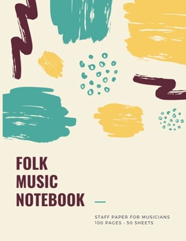 Folk Music Notebook: Staff and Manuscript Paper for Music, Notes and Lyrics 8.5" x 11" (21.59 x 27.94 cm)