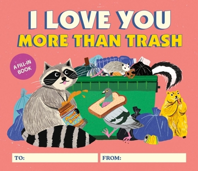 Hardcover I Love You More Than Trash: A Fill-In Book